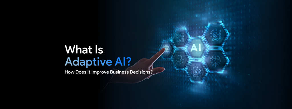 What Is Adaptive AI and How Does It Improve Business Decisions? 