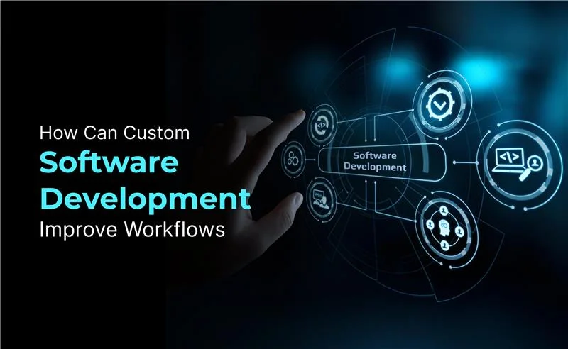 How Software Development Improves Business Workflows