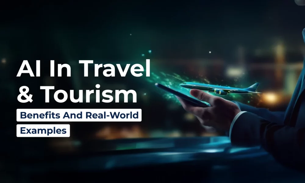 ai_in_travel_and_tourism_benefits_and_real_world_examples