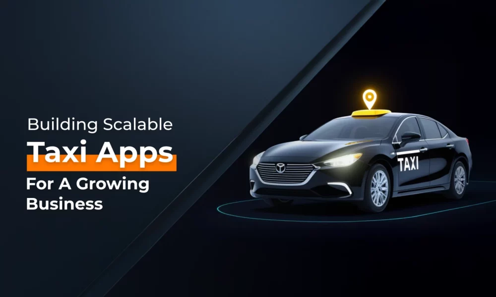building_scalable_taxi_apps_for_a_growing_business